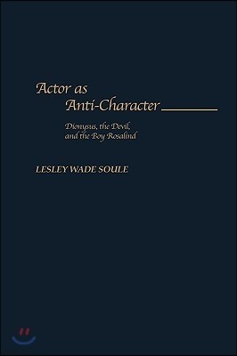 Actor as Anti-Character: Dionysus, the Devil, and the Boy Rosalind