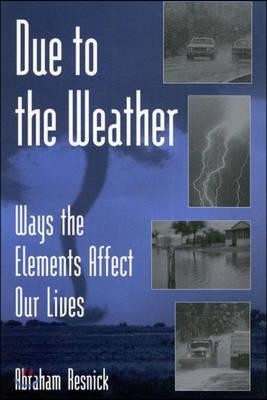Due to the Weather: Ways the Elements Affect Our Lives