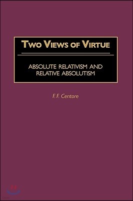 Two Views of Virtue: Absolute Relativism and Relative Absolutism