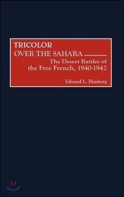 Tricolor Over the Sahara: The Desert Battles of the Free French, 1940-1942