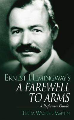 Ernest Hemingway's a Farewell to Arms: A Reference Guide