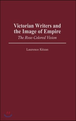 Victorian Writers and the Image of Empire: The Rose-Colored Vision