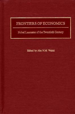 Frontiers of Economics: Nobel Laureates of the Twentieth Century