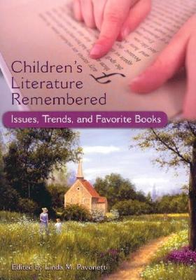 Children's Literature Remembered: Issues, Trends, and Favorite Books