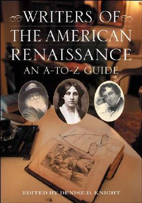 Writers of the American Renaissance: An A-To-Z Guide