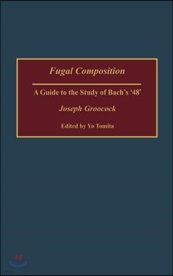 Fugal Composition: A Guide to the Study of Bach's '48'