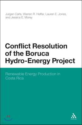 Conflict Resolution of the Boruca Hydro-Energy Project: Renewable Energy Production in Costa Rica