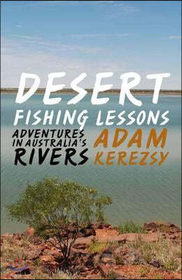 Desert Fishing Lessons: Adventures in Australia's Rivers