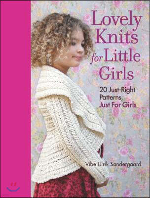 Lovely Knits for Little Girls: 20 Just-Right Patterns, Just for Girls