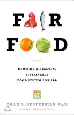 Fair Food: Growing a Healthy, Sustainable Food System for All