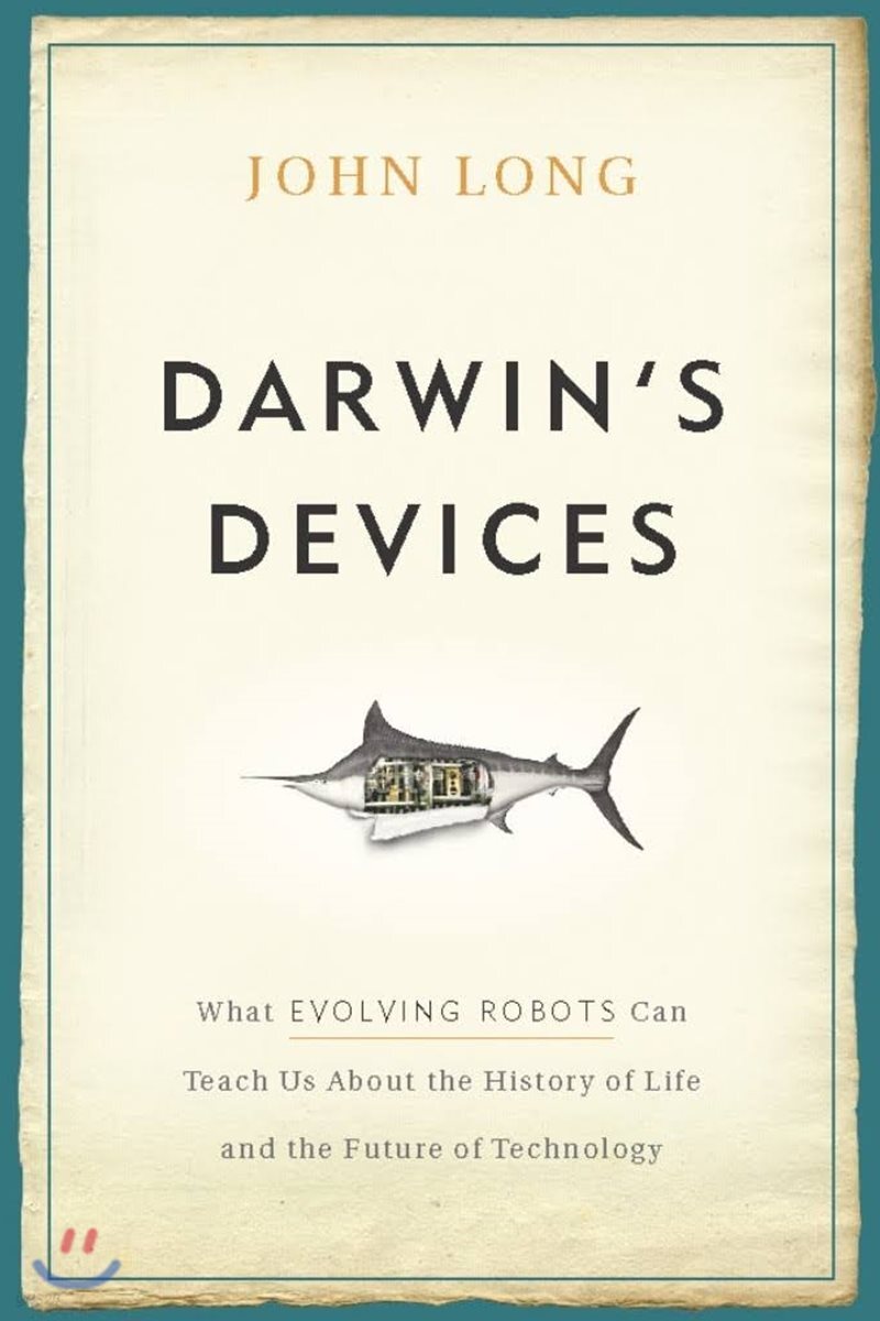Darwin's Devices: What Evolving Robots Can Teach Us about the History of Life and the Future of Technology