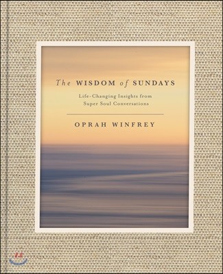 The Wisdom of Sundays: Life-Changing Insights from Super Soul Conversations