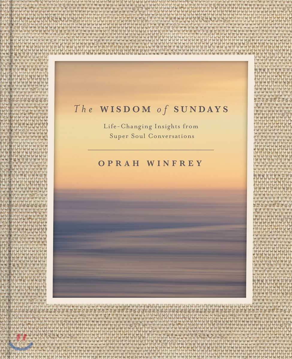 The Wisdom of Sundays: Life-Changing Insights from Super Soul Conversations