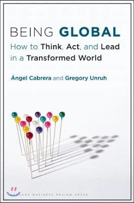 Being Global: How to Think, Act, and Lead in a Transformed World