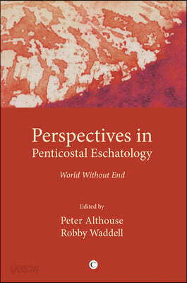 Perspectives in Pentecostal Eschatologies: World Without End