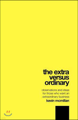 The Extra Versus Ordinary: Observations and ideas for those who want an extraordinary business