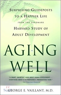 Aging Well: Surprising Guideposts to a Happier Life from the Landmark Study of Adult Development