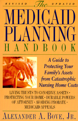 The Medicaid Planning Handbook: A Guide to Protecting Your Family's Assets from Catastrophic Nursing Home Costs