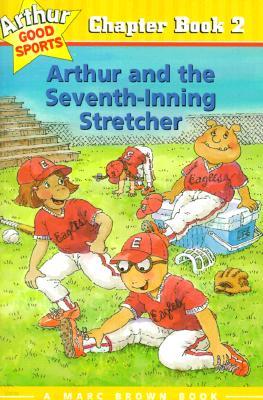 Arthur and the Seventh-Inning Stretcher: Arthur Good Sports Chapter Book 2