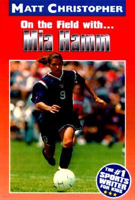 Mia Hamm: On the Field With...