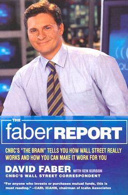 The Faber Report: How Wall Street Really Works-And How You Can Make It Work for You