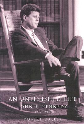 An Unfinished Life: John F. Kennedy, 1917-1963