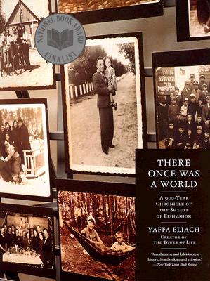 There Once Was a World: A 900-Year Chronicle of the Shtetl of Eishyshok