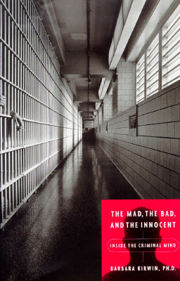The Mad, the Bad, and the Innocent: The Criminal Mind on Trial - Tales of a Forensic Psychologist