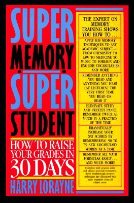 Super Memory - Super Student: How to Raise Your Grades in 30 Days