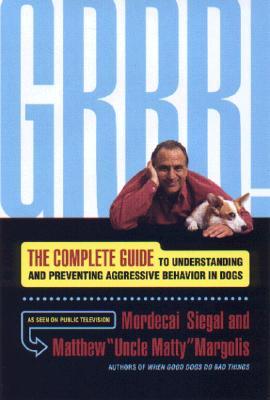 Grrr!: The Complete Guide to Understanding and Preventing Aggressive Behavior