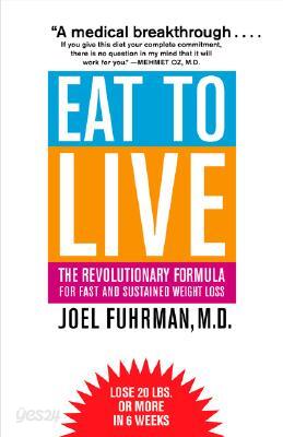 Eat to Live: The Revolutionary Formula for Fast and Sustained Weight Loss