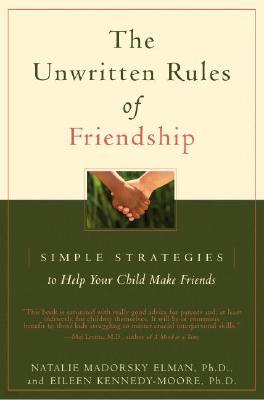 The Unwritten Rules of Friendship: Simple Strategies to Help Your Child Make Friends