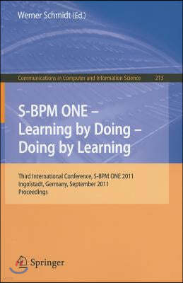S-BPM ONE - Learning by Doing - Doing by Learning: Third International Conference S-BPM ONE 2011, Ingolstadt, Germany, September 29-30, 2011 Proceedin