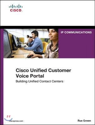 Cisco Unified Customer Voice Portal: Building Unified Contact Centers
