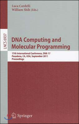 DNA Computing and Molecular Programming: 17th International Conference, DNA 17, Pasadena, Ca, Usa, September 19-23, 2011, Proceedings