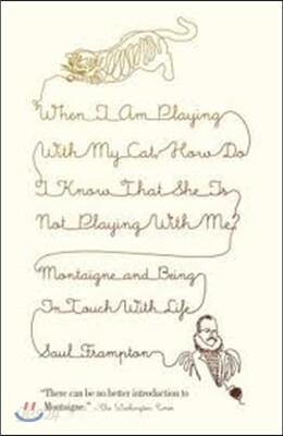 When I Am Playing with My Cat, How Do I Know That She Is Not Playing with Me?: Montaigne and Being in Touch with Life