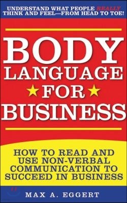 Body Language for Business: Tips, Tricks, and Skills for Creating Great First Impressions, Controlling Anxiety, Exuding Confidence, and Ensuring S