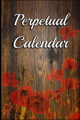 Perpetual Calendar: 6 X 9 Portable Perpetual Calendar - Record Birthdays, Anniversaries, Holidays and Special Events - Never Forget Family