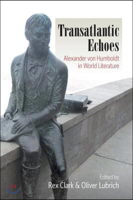 Transatlantic Echoes: Alexander Von Humboldt in World Literature