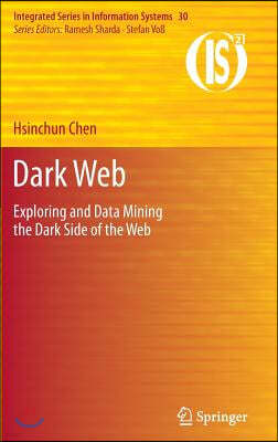 Dark Web: Exploring and Data Mining the Dark Side of the Web