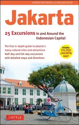 Jakarta: 25 Excursions in and Around the Indonesian Capital