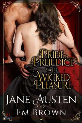 Pride, Prejudice & Wicked Pleasure: A Jane Austen Pride and Prejudice Variation