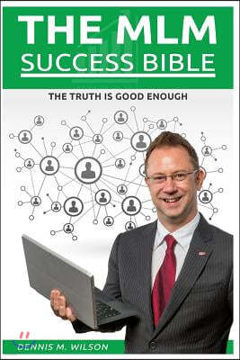 The MLM Success Bible: The Truth Is Good Enough