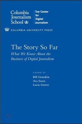 The Story So Far: What We Know about the Business of Digital Journalism