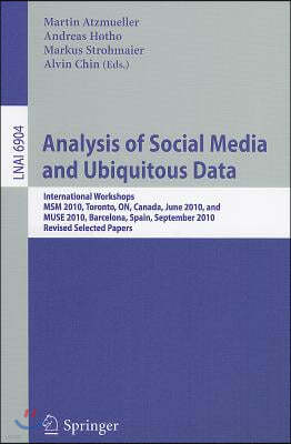 Analysis of Social Media and Ubiquitous Data: International Workshops MSM 2010, Toronto, Canada, June 13, 2010, and MUSE 2010, Barcelona, Spain, Septe