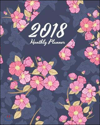 2018 Monthly Planner: 12 Month(Jan-Dec) - Daily and Weekly Planner Calendar Schedule For Organizer and Journal Notebook: 2018 Weekly Planner