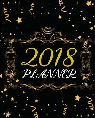 2018 Planner: Academic Planner and Daily Organizer - 365 Day From January to December 2018 - Weekly Planner (2018 Gift): 2018 Weekly