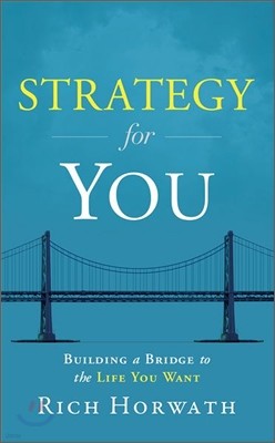 Strategy for You: Building a Bridge to the Life You Want