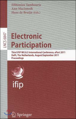 Electronic Participation: Third Ifip Wg 8.5 International Conference, Epart 2011, Delft, the Netherlands, August 29 - September 1, 2011. Proceed