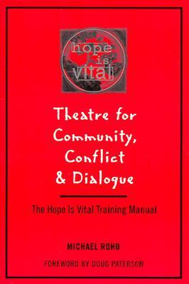 Theatre for Community Conflict and Dialogue: The Hope Is Vital Training Manual